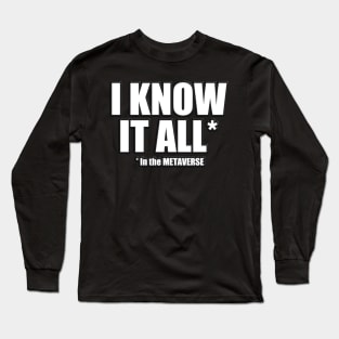 I know it all in the METAVERSE Long Sleeve T-Shirt